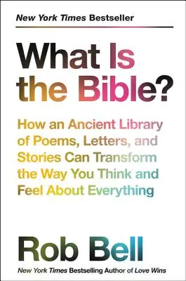 Čo je Biblia?: Ako môže starobylá knižnica básní, listov a príbehov zmeniť spôsob, akým premýšľate a cítite všetko - What Is the Bible?: How an Ancient Library of Poems, Letters, and Stories Can Transform the Way You Think and Feel about Everything