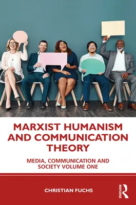 Marxistický humanizmus a teória komunikácie: Médiá, komunikácia a spoločnosť Prvý zväzok - Marxist Humanism and Communication Theory: Media, Communication and Society Volume One