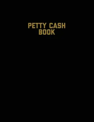 Kniha drobných peňazí: Voucher Log, Balance Record, Keep Track Of Small Business Accounts & Personal Accounting Ledger, Expenses & Income Boo - Petty Cash Book: Voucher Log, Balance Record, Keep Track Of Small Business Accounts & Personal Accounting Ledger, Expenses & Income Boo