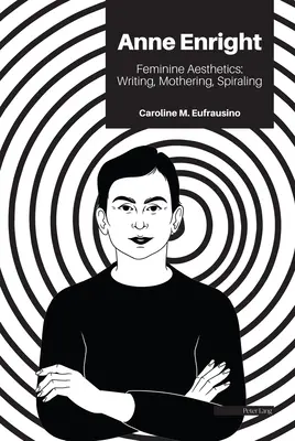 Anne Enrightová: Anneright: Feminine Aesthetics: Erightrightová: písanie, materstvo, špirálovanie - Anne Enright: Feminine Aesthetics: Writing, Mothering, Spiraling
