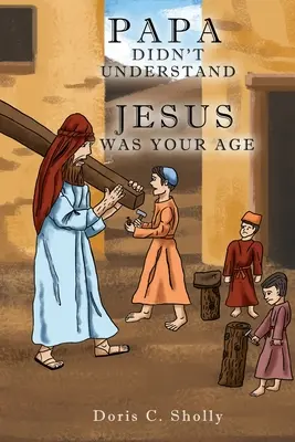 Papa Didn't Understand: Ježiš bol v tvojom veku - Papa Didn't Understand: Jesus Was Your Age