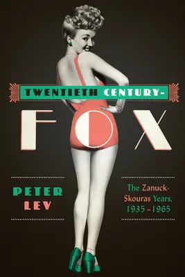 Twentieth Century-Fox: Zanuck-Skouras, 1935-1965 - Twentieth Century-Fox: The Zanuck-Skouras Years, 1935-1965