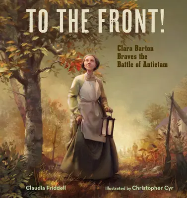 Na front! Clara Bartonová v bitke pri Antietame - To the Front!: Clara Barton Braves the Battle of Antietam