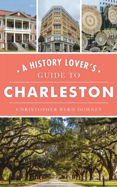Sprievodca milovníka histórie po Charlestone - History Lover's Guide to Charleston