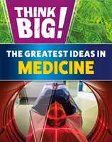Think Big! Najväčšie nápady v medicíne - Think Big!: The Greatest Ideas in Medicine
