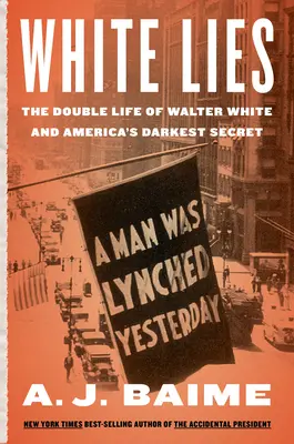 Biele lži: White: Dvojitý život Waltera F. Whitea a najtemnejšie tajomstvo Ameriky - White Lies: The Double Life of Walter F. White and America's Darkest Secret