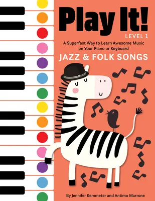Zahrajte si to! Jazzové a ľudové piesne: A Superfast Way to Learn Awesome Songs on Your Piano or Keyboard - Play It! Jazz and Folk Songs: A Superfast Way to Learn Awesome Songs on Your Piano or Keyboard