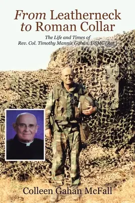 Od koženého k rímskemu golieru: Timothy Mannix Gahan, USMC (Ret.) - From Leatherneck to Roman Collar: The Life and Times of Rev. Col. Timothy Mannix Gahan, USMC (Ret.)