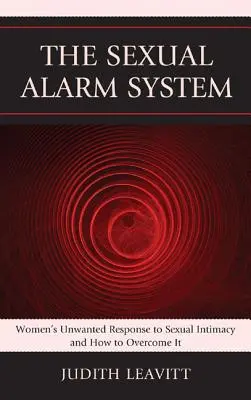 Sexuálny poplašný systém: Nežiaduca reakcia žien na sexuálnu intimitu a ako ju prekonať - The Sexual Alarm System: Women's Unwanted Response to Sexual Intimacy and How to Overcome It