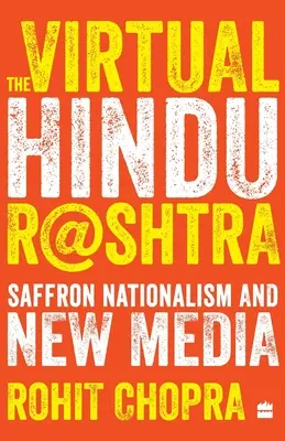 Virtuálna hinduistická raštra: Šafranový nacionalizmus a nové médiá - The Virtual Hindu Rashtra: Saffron Nationalism and New Media