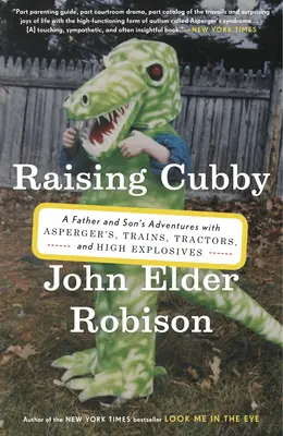 Výchova Cubbyho: Príbehy otca a syna s Aspergerovým syndrómom, vlakmi, traktormi a výbušninami - Raising Cubby: A Father and Son's Adventures with Asperger's, Trains, Tractors, and High Explosives