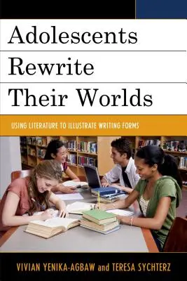 Adolescenti prepisujú svoje svety: Využitie literatúry na ilustráciu foriem písania - Adolescents Rewrite Their Worlds: Using Literature to Illustrate Writing Forms