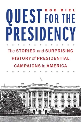 Výprava za predsedníctvom: Príbehové a prekvapivé dejiny prezidentských kampaní v Amerike - Quest for the Presidency: The Storied and Surprising History of Presidential Campaigns in America