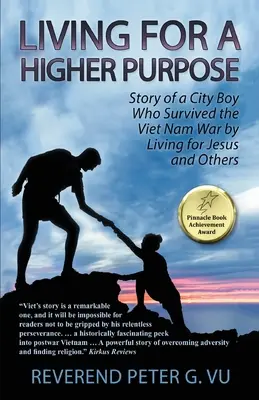 Žiť pre vyšší cieľ: Príbeh mestského chlapca, ktorý prežil vojnu vo Vietname tým, že žil pre Ježiša a iných - Living for a Higher Purpose: Story of a City Boy Who Survived the Viet Nam War by Living for Jesus and Others
