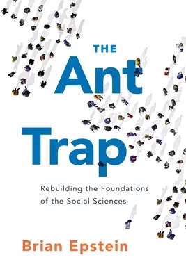 Mravenčia pasca: Mravenčia pasca: Prebudovanie základov spoločenských vied - The Ant Trap: Rebuilding the Foundations of the Social Sciences