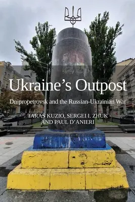 Ukrajinská výspa: Dnepropetrovsk a rusko-ukrajinská vojna - Ukraine's Outpost: Dnipropetrovsk and the Russian-Ukrainian War