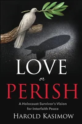 Miluj alebo zahynúť: Vízia prežitého holokaustu pre medzináboženský mier - Love or Perish: A Holocaust Survivor's Vision for Interfaith Peace
