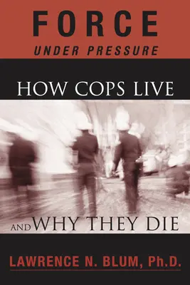 Sila pod tlakom: Ako policajti žijú a prečo umierajú - Force Under Pressure: How Cops Live and Why They Die