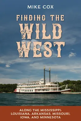Hľadanie Divokého západu: Pozdĺž Mississippi: Louisiana, Arkansas, Missouri, Iowa a Minnesota. - Finding the Wild West: Along the Mississippi: Louisiana, Arkansas, Missouri, Iowa, and Minnesota