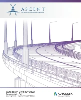 Autodesk Civil 3D 2022: Základy - časť 1 (Imperiálne jednotky): Autorizovaný vydavateľ spoločnosti Autodesk - Autodesk Civil 3D 2022: Fundamentals - Part 1 (Imperial Units): Autodesk Authorized Publisher