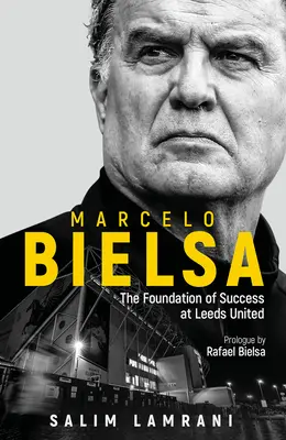 Marcelo Bielsa: Bielsa: základ úspechu v Leeds United - Marcelo Bielsa: The Foundation of Success at Leeds United