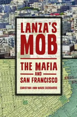 Lanzova mafia: Mafia a San Francisco - Lanza's Mob: The Mafia and San Francisco