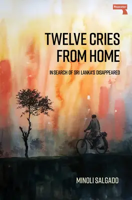 Dvanásť výkrikov z domova: Hľadanie zmiznutých zo Srí Lanky - Twelve Cries from Home: In Search of Sri Lanka's Disappeared