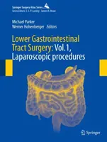 Chirurgia dolnej časti gastrointestinálneho traktu: 1, Laparoskopické postupy - Lower Gastrointestinal Tract Surgery: Vol.1, Laparoscopic Procedures