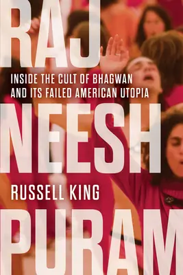 Rajneeshpuram: Inside the Cult of Bhagwan and Its Failed American Utopia (Rádžpúram: Vnútri kultu Bhagwana a jeho neúspešnej americkej utópie) - Rajneeshpuram: Inside the Cult of Bhagwan and Its Failed American Utopia