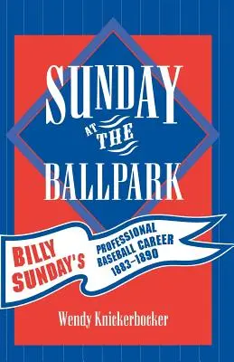 Nedeľa na futbalovom štadióne: Kariéra profesionálneho bejzbalistu Billyho Sundaya v rokoch 1883-1890 - Sunday at the Ballpark: Billy Sunday's Professional Baseball Career, 1883-1890