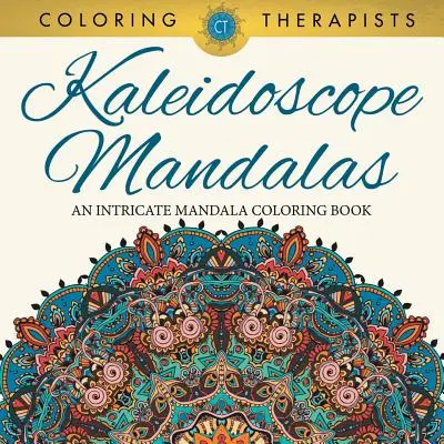 Kaleidoskopové mandaly: Kniha na vyfarbovanie mandál - Kaliidoskop - Kniha na vyfarbovanie mandál - Kniha na vyfarbovanie mandál - Kaleidoscope Mandalas: An Intricate Mandala Coloring Book