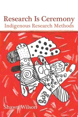 Výskum je ceremónia: Domorodé výskumné metódy - Research Is Ceremony: Indigenous Research Methods