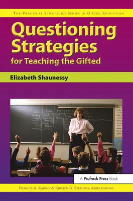 Stratégie kladenia otázok pri vyučovaní nadaných: Séria Praktické stratégie vo vzdelávaní nadaných - Questioning Strategies for Teaching the Gifted: The Practical Strategies Series in Gifted Education