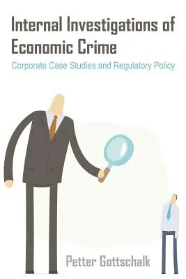 Interné vyšetrovanie hospodárskej kriminality: Podnikové prípadové štúdie a regulačná politika - Internal Investigations of Economic Crime: Corporate Case Studies and Regulatory Policy