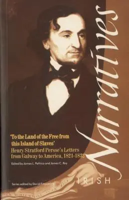 Do krajiny slobodných z ostrova otrokov: Listy Henryho Stratforda Persseho z Galway do Ameriky, 1821 - 1832 - To the Land of the Free from the Island of Slaves': Henry Stratford Persse's Letters from Galway to America, 1821-1832