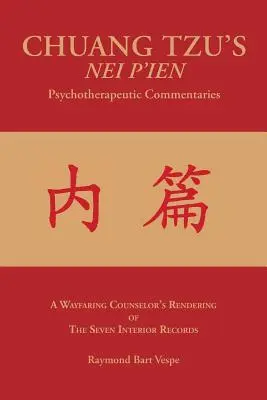 CHUANG TZU'S NEI P'IEN Psychoterapeutické komentáre: Sedem vnútorných záznamov v podaní poradcu na ceste - CHUANG TZU'S NEI P'IEN Psychotherapeutic Commentaries: A Wayfaring Counselor's Rendering of The Seven Interior Records