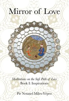 Zrkadlo lásky: Meditácie na súfijskej ceste lásky: Kniha I: Inšpirácie - Mirror of Love: Meditations on the Sufi Path of Love: Book I: Inspirations