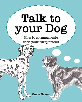 Hovorte so svojím psom: Ako komunikovať so svojím chlpatým priateľom - Talk to Your Dog: How to Communicate with Your Furry Friend
