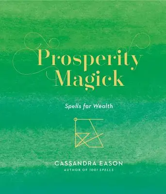 Magia prosperity: Magická mágia: kúzla pre bohatstvo: 3. zväzok - Prosperity Magick: Spells for Wealthvolume 3