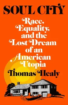 Mesto duší: Soul Soul: Rasa, rovnosť a stratený sen o americkej utópii - Soul City: Race, Equality, and the Lost Dream of an American Utopia
