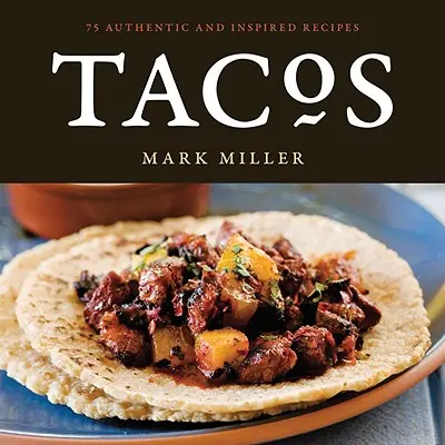Tacos: 75 autentických a inšpirovaných receptov - Tacos: 75 Authentic and Inspired Recipes