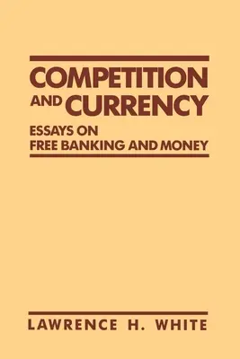 Konkurencia a mena: Eseje o slobodnom bankovníctve a peniazoch - Competition and Currency: Essays on Free Banking and Money