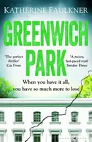 Greenwich Park - Zvraty nabitý debutový thriller o priateľstvách, lžiach a tajomstvách, ktoré si nechávame, aby sme sa ochránili - Greenwich Park - A twisty, compulsive debut thriller about friendships, lies and the secrets we keep to protect ourselves