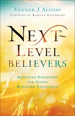 Veriaci na ďalšej úrovni: Pokročilé stratégie na ovplyvňovanie Božieho kráľovstva: Pokročilé stratégie na ovplyvňovanie Božieho kráľovstva - Next-Level Believers: Advanced Strategies for Godly Kingdom Influence