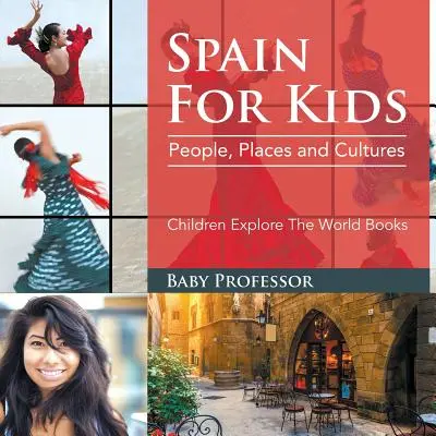 Španielsko pre deti: Španielsko: knihy pre deti: Ľudia, miesta a kultúry - Detské knihy o spoznávaní sveta - Spain For Kids: People, Places and Cultures - Children Explore The World Books