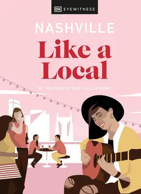 Nashville ako miestny: Nashville: Ako sa pozná Nashville: Ľudia, ktorí ho nazývajú svojím domovom - Nashville Like a Local: By the People Who Call It Home