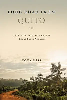 Dlhá cesta z Quita: Premena zdravotnej starostlivosti na vidieku v Latinskej Amerike - Long Road from Quito: Transforming Health Care in Rural Latin America