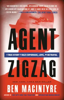 Agent Zigzag: Zigig: Pravdivý príbeh nacistickej špionáže, lásky a zrady - Agent Zigzag: A True Story of Nazi Espionage, Love, and Betrayal