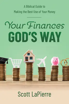 Vaše financie Božím spôsobom: Biblický sprievodca pre čo najlepšie využitie vašich peňazí - Your Finances God's Way: A Biblical Guide to Making the Best Use of Your Money