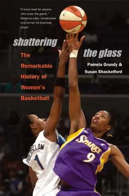 Rozbitie skla: Pozoruhodná história ženského basketbalu - Shattering the Glass: The Remarkable History of Women's Basketball